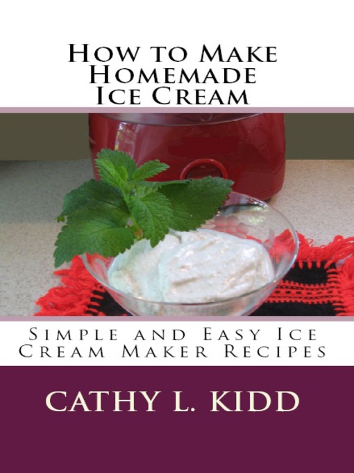Title details for How to Make Homemade Ice Cream by Cathy L. Kidd - Available